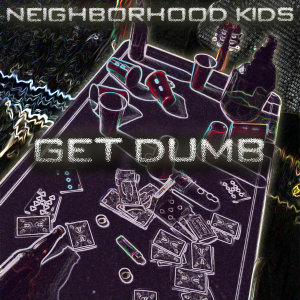 Neighborhood Kids - Get Dumb (EP) (2012)