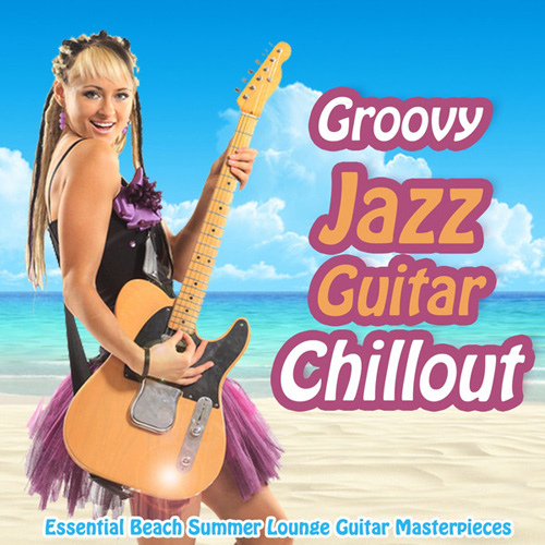 VA - Groovy Jazz Guitar Chillout - Essential Beach Summer Lounge Guitar Masterpieces (2013)