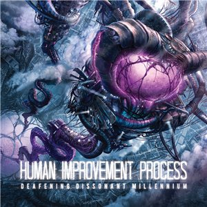 Human Improvement Process - Deafening Dissonant Millennium (2013)