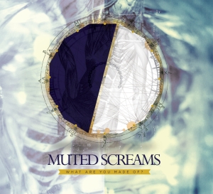 Muted Screams - What Are You Made Of? (2013)