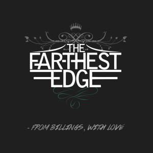 The Farthest Edge - From Billings, With Love (2013)