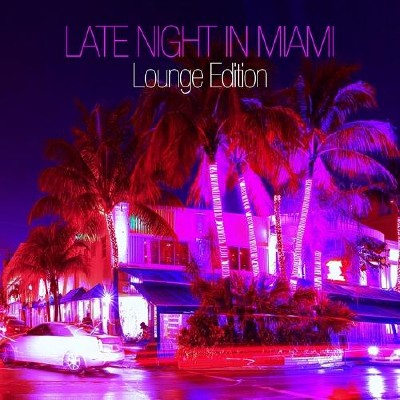 Late Night In Miami Lounge Edition