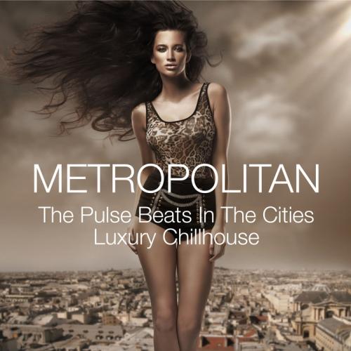 VA - Metropolitan - The Pulse Beats in the Cities Luxury Chillhouse  (2013)