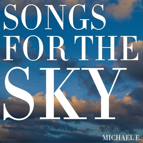 Michael E - Songs For The Sky (2013)
