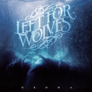 Left For Wolves - Drown (2012)