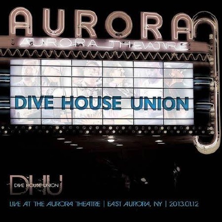 Dive House Union- Live At The Aurora Theatre  (2013)