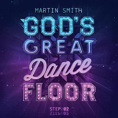Martin Smith - God's Great Dance Floor Step 02 (2013)
