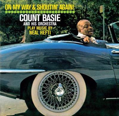 Count Basie - On My Way and Shoutin' Again!. Count Basie and His Orchestra Play Music by Neal Hefti (Bonus Track Version) (2013)