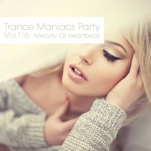 Trance Maniacs Party: Melody Of Heartbeat #116 (2013)