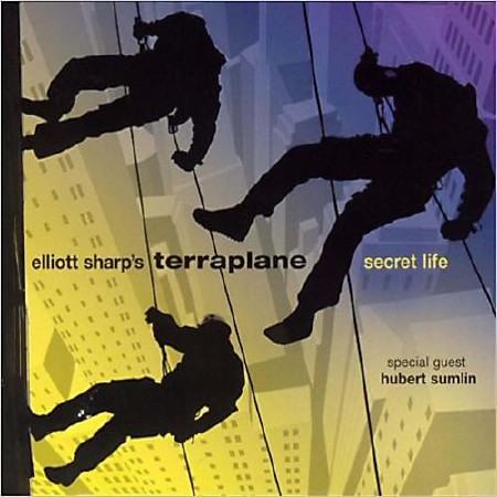 Elliott Sharp's Terraplane - Secret Life  (2005)