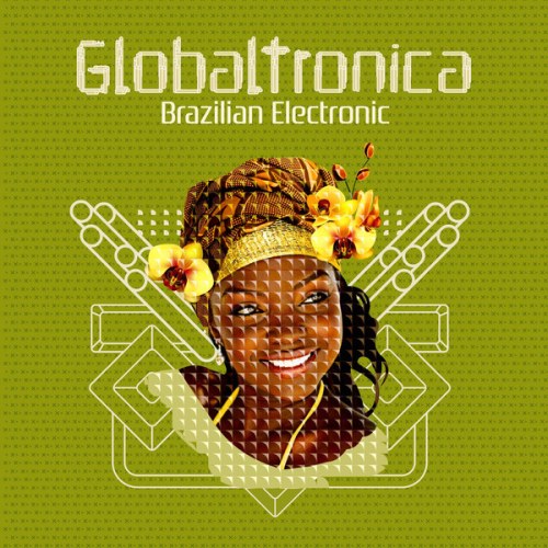 VA - Globaltronica: Brazilian Electronic Sounds (2013)