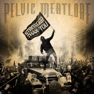 Pelvic Meatloaf - Stronger Than You (2013)