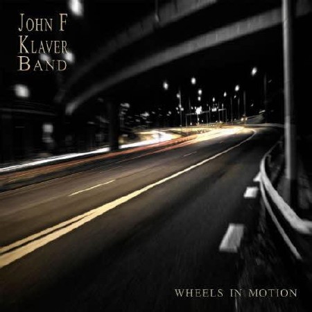 John F Klaver Band - Wheels In Motion  (2013)