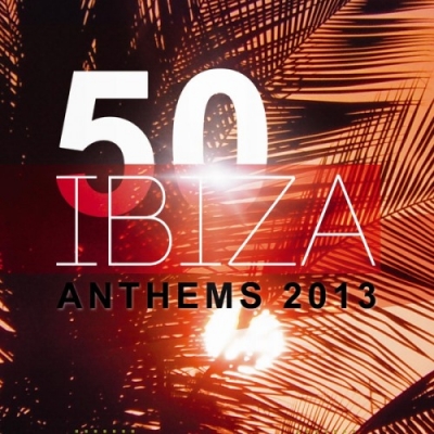 50 Ibiza Anthems 2013 (2013)