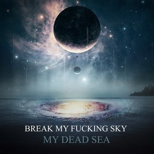 Break My Fucking Sky - My dead sea (2013)