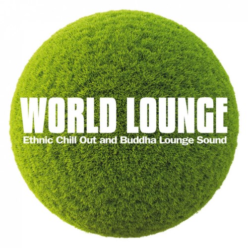 VA - World Lounge (Ethnic Chill Out and Buddha Lounge Sound)(2013)