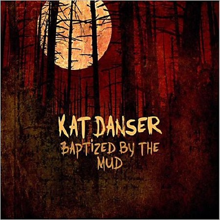 Kat Danser - Baptized By The Mud  (2013)