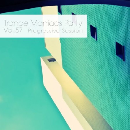 Trance Maniacs Party: Progressive Session #57 (2013)