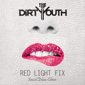 The Dirty Youth - Red Light Fix (Special Deluxe Edition) (2013)