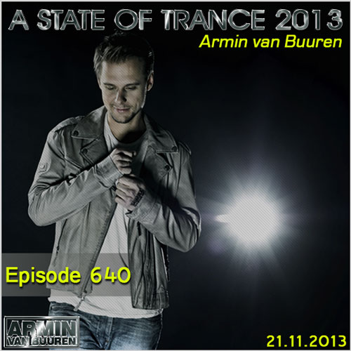 Armin van Buuren - A State of Trance Episode 640 (21.11.2013)