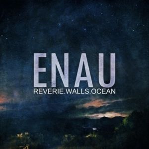ENAU - Reverie.Walls.Ocean (2013)