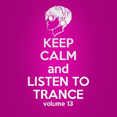 Keep Calm and Listen to Trance Volume 13 (2013)