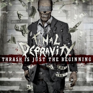 Final Depravity - Thrash Is Just The Beginning (2013)