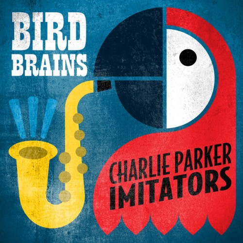 VA - Bird Brains - Charlie Parker Imitators (2013)