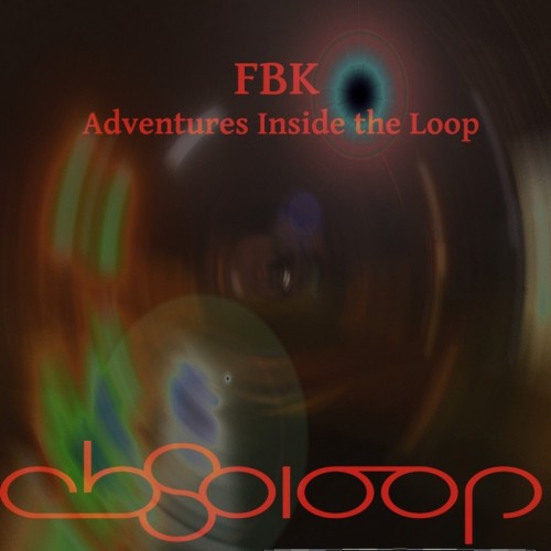 FBK – Adventures Inside The Loop Vol 1