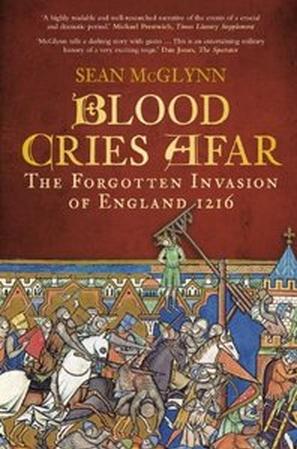 Blood Cries Afar: The Forgotten Invasion of England 1216