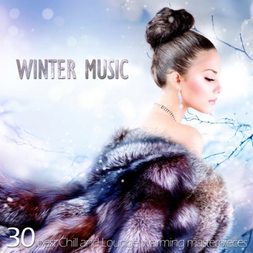 Winter Music (30 Best Chill and Lounge Warming Masterpieces)