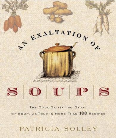 An Exaltation of Soups: The Soul-Satisfying Story of Soup, As Told in More Than 100 Recipes