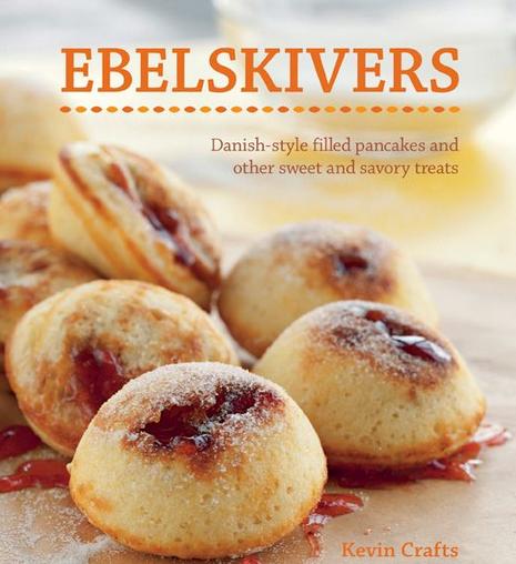 Ebelskivers: Danish-Style Filled Pancakes And Other Sweet And Savory Treats