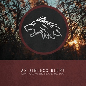 As Aimless Glory - Don't Call Me Bro, I'll Call You Dead (Single) (2014)