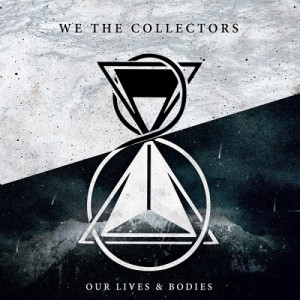 We The Collectors – Our Lives & Bodies (2014)