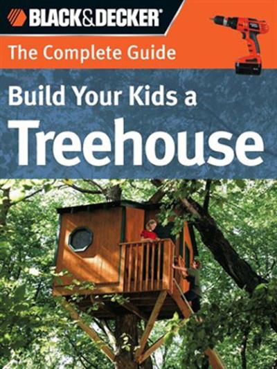 Black & Decker The Complete Guide: Build Your Kids A Treehouse (PDF)