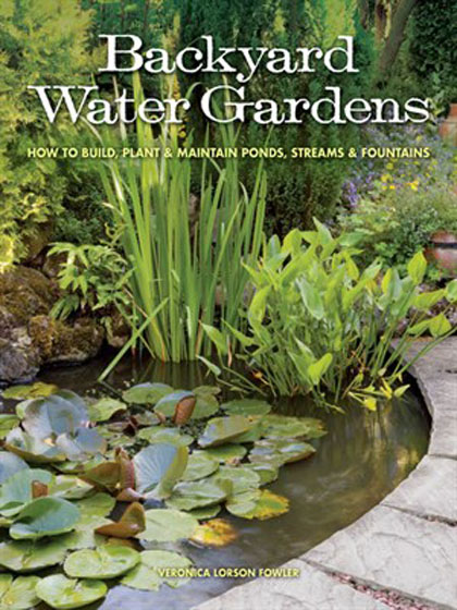 Backyard Water Gardens How to Build, Plant & Maintain Ponds,