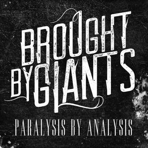 Brought By Giants  - Paralysis By Analysis (new track) (2014)