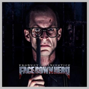 Face Down Hero - Product Of Injustice (2014)