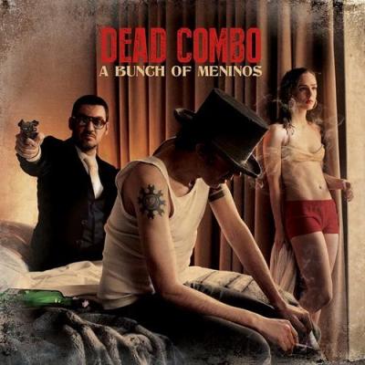 Dead Combo - A Bunch Of Meninos (2014)