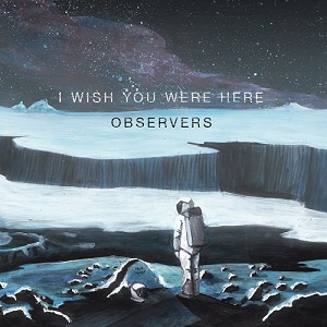 I Wish You Were Here - Observers (2014)
