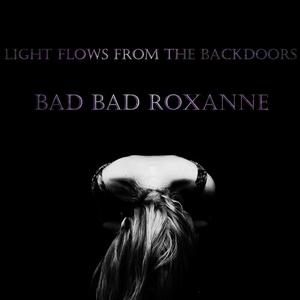 Bad Bad Roxanne - Light Flows From The Backdoors (2012)