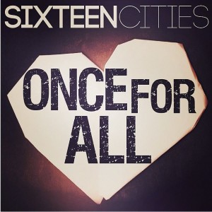Sixteen Cities - Once For All (single) (2014)