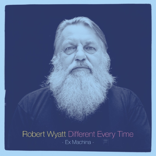 Robert Wyatt - Different Every Time (2014)
