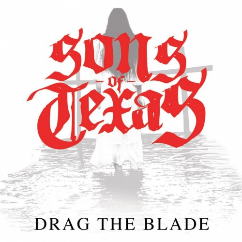 Sons of Texas - Drag the Blade [Single] (2015)