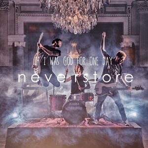 Neverstore – If I Was God For One Day [Single] (2015)