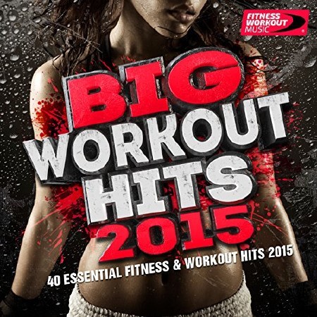 Big Workout Hits 2015 (40 Essential Fitness & Workout Hits) (2015)