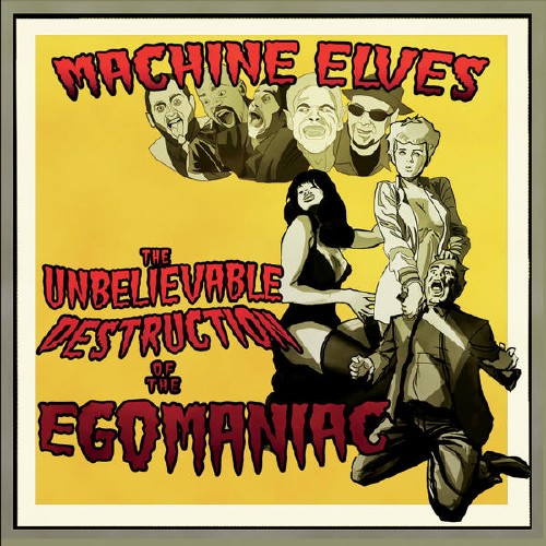 Machine Elves - The Unbelieveable Destruction of the Egomaniac (2015)