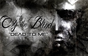 Cry To The Blind - Dead To Me (Unreleased Track) (2014)