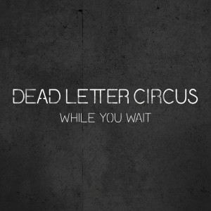 Dead Letter Circus - While You Wait (Single) (2015)